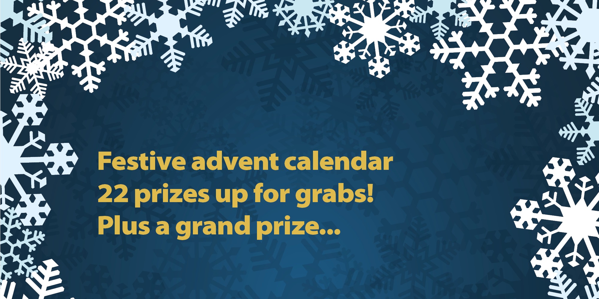 Festive advent calendar 22 prizes up for grabs! Plus a grand prize...